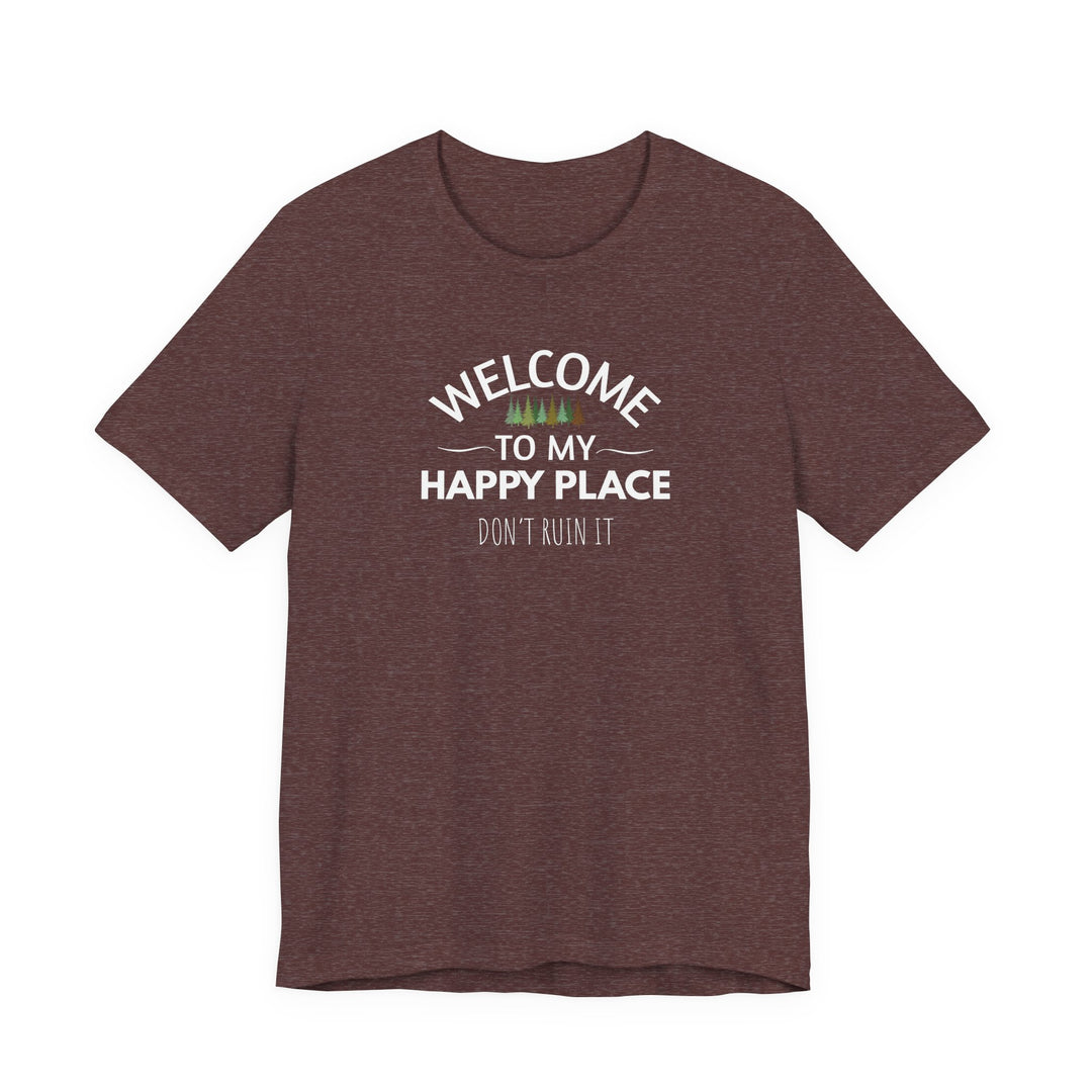 Welcome to My Happy Place - Don't Ruin It Unisex Tee
