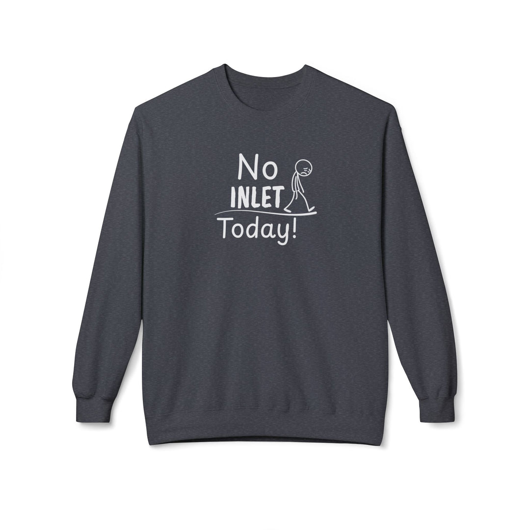No Inlet Today Sweatshirt