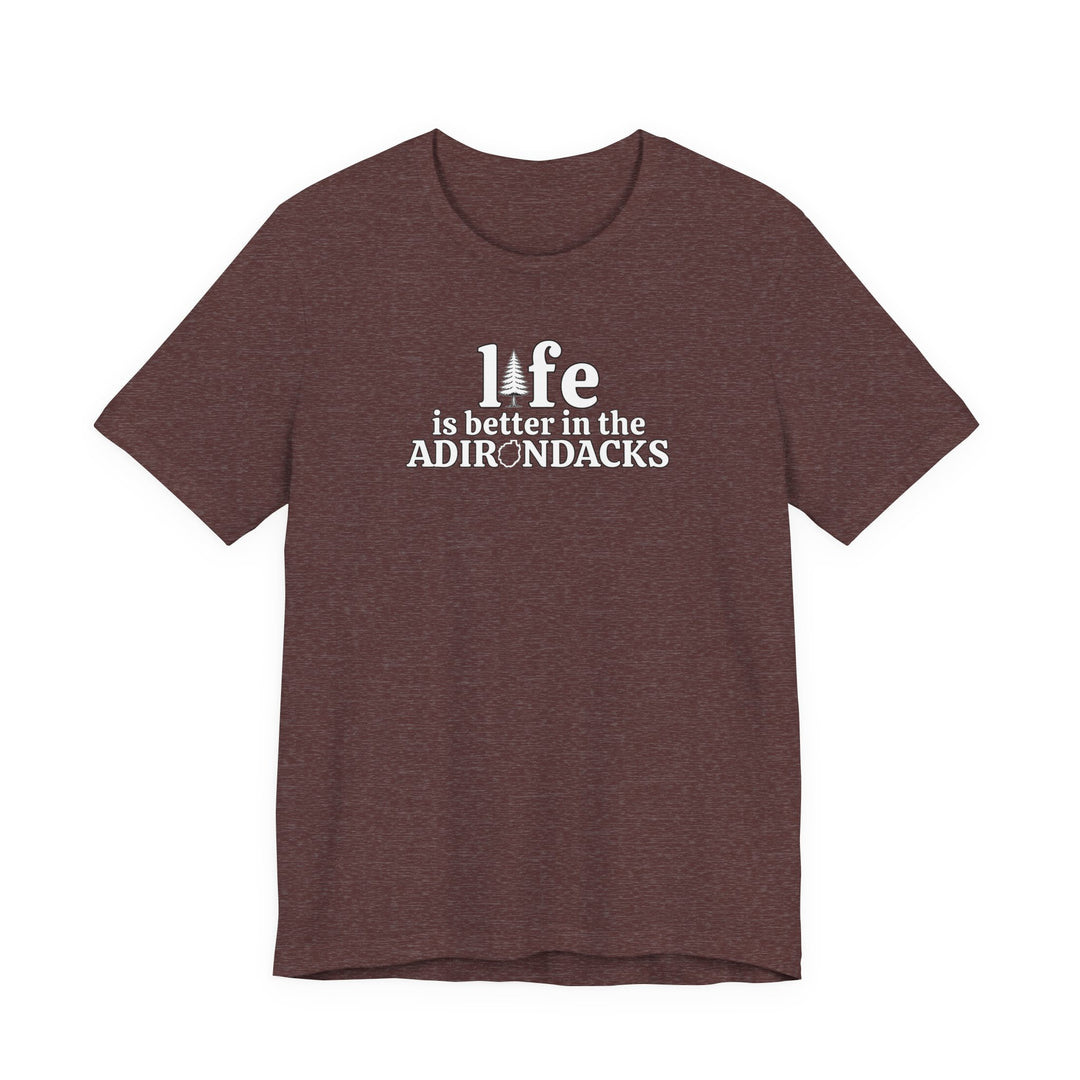 Life Is Better in the Adirondacks T-Shirt