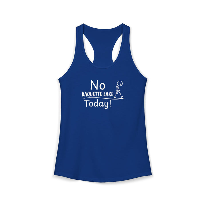 No Raquette Lake Today Ladies Racerback