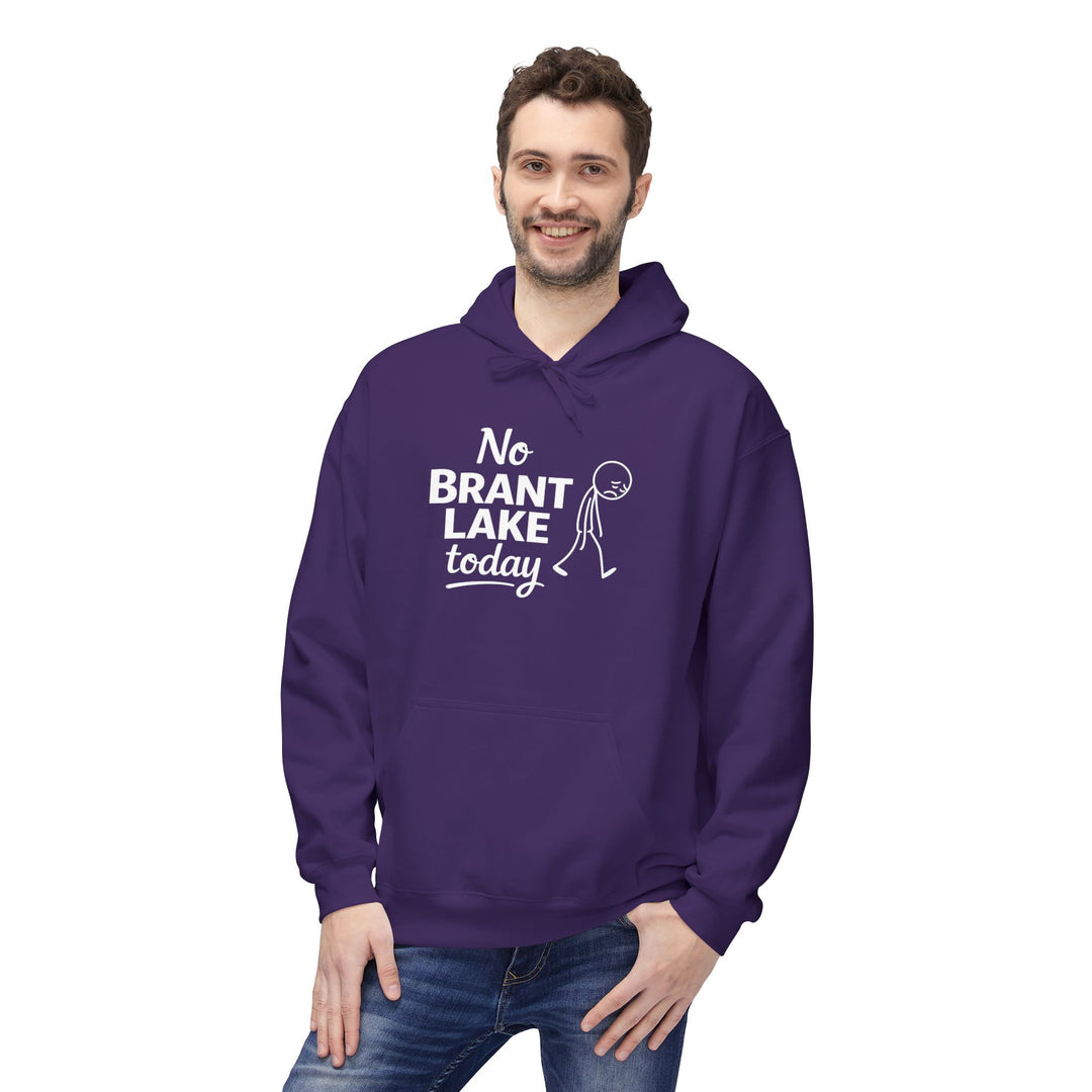 No Brant Lake Today Hoodie