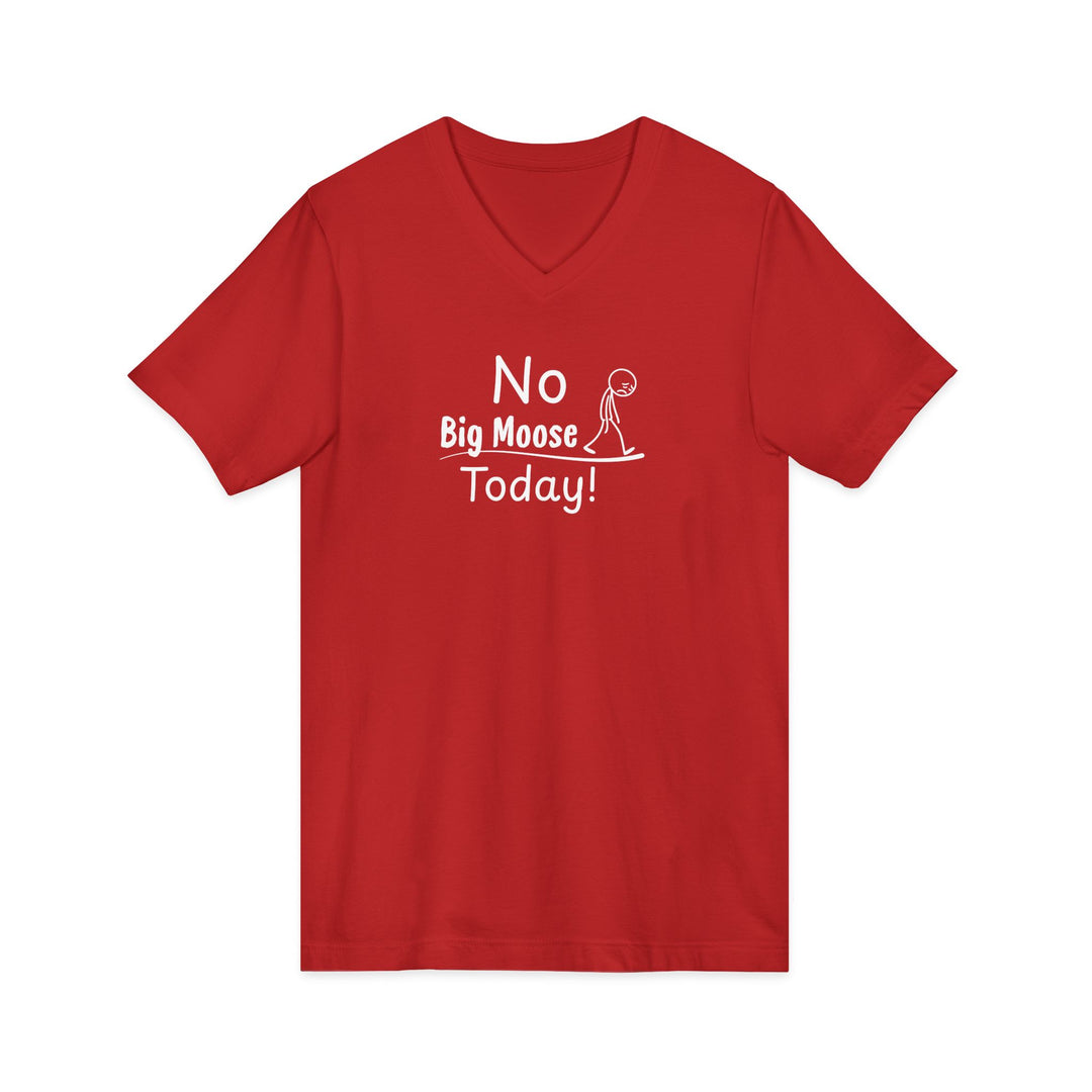 No Big Moose Today Unisex V-Neck Tee