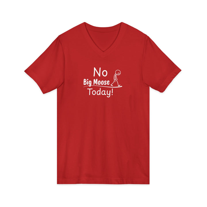 No Big Moose Today Unisex V-Neck Tee