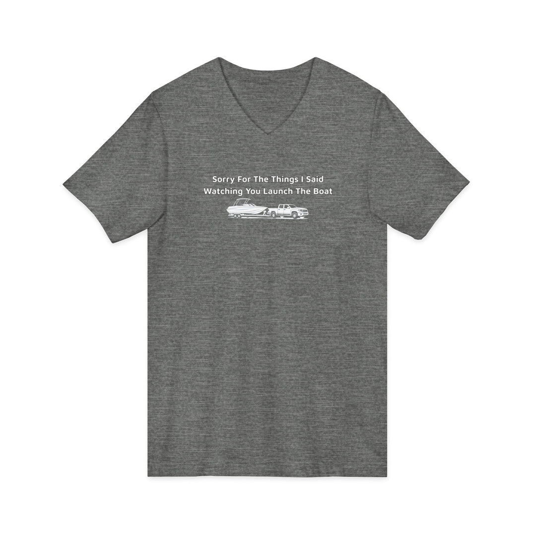 Sorry For What I Said Unisex V-Neck T-Shirt - Boat Launch