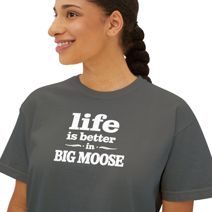 Life is Better in Big Moose Ladies Boxy Tee