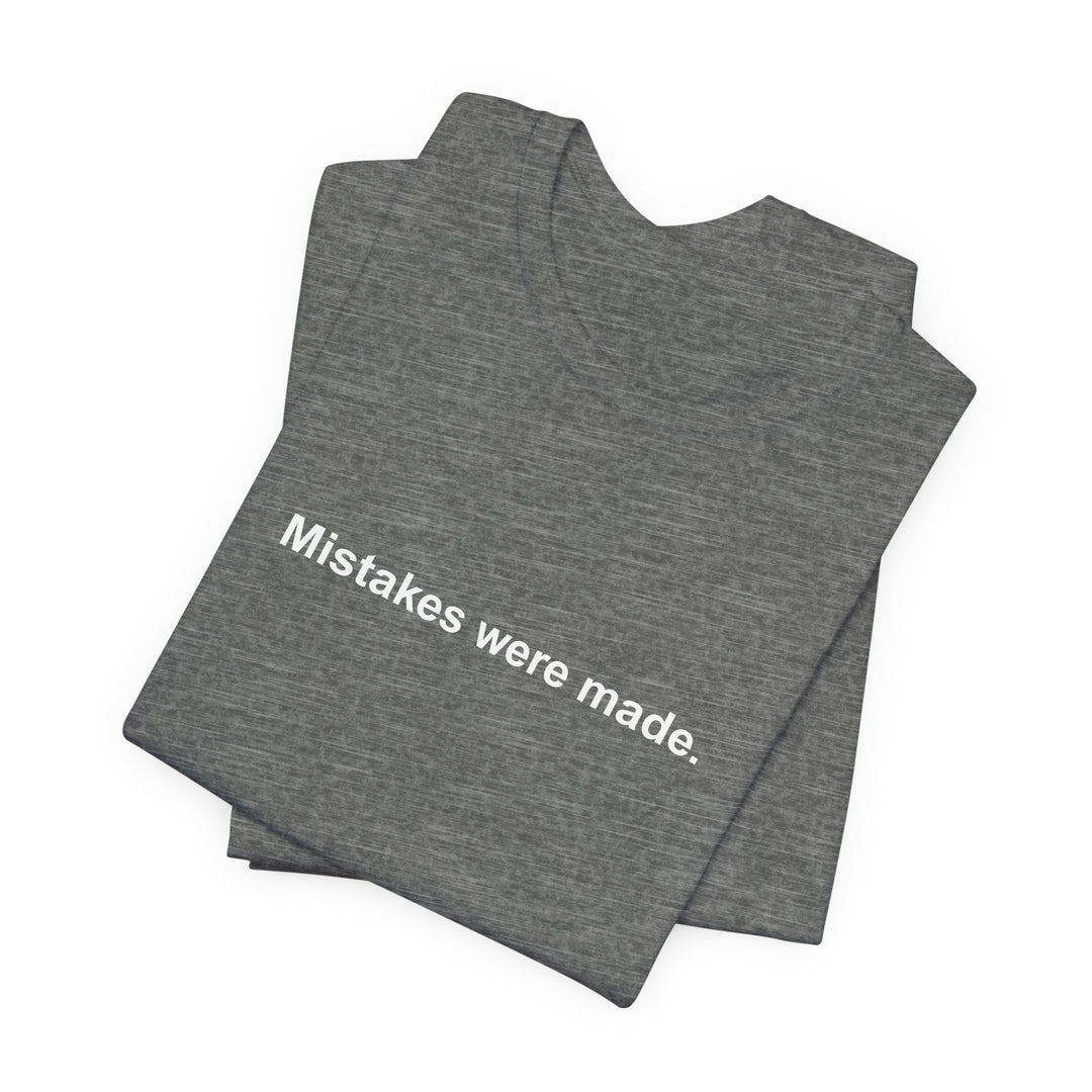 Mistakes were made T‑Shirt