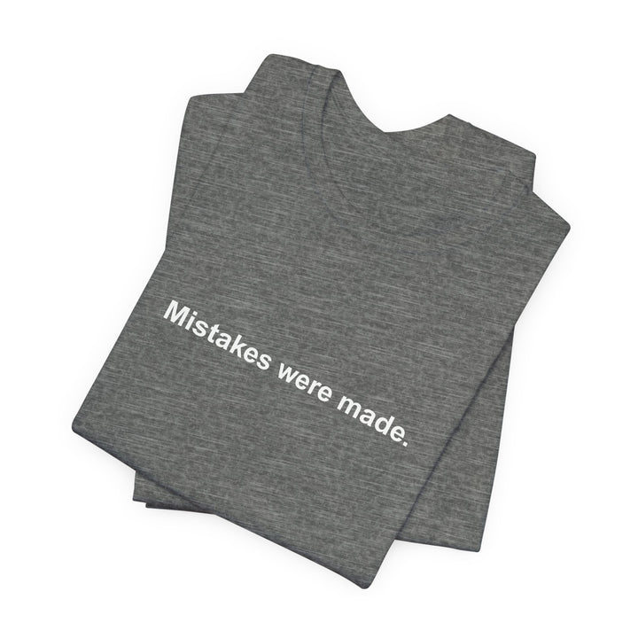Mistakes were made T‑Shirt
