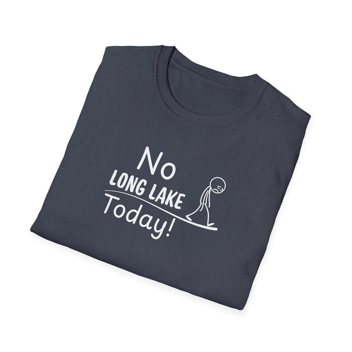 No Long Lake Today Unisex T-Shirt