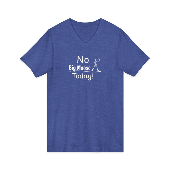No Big Moose Today Unisex V-Neck Tee