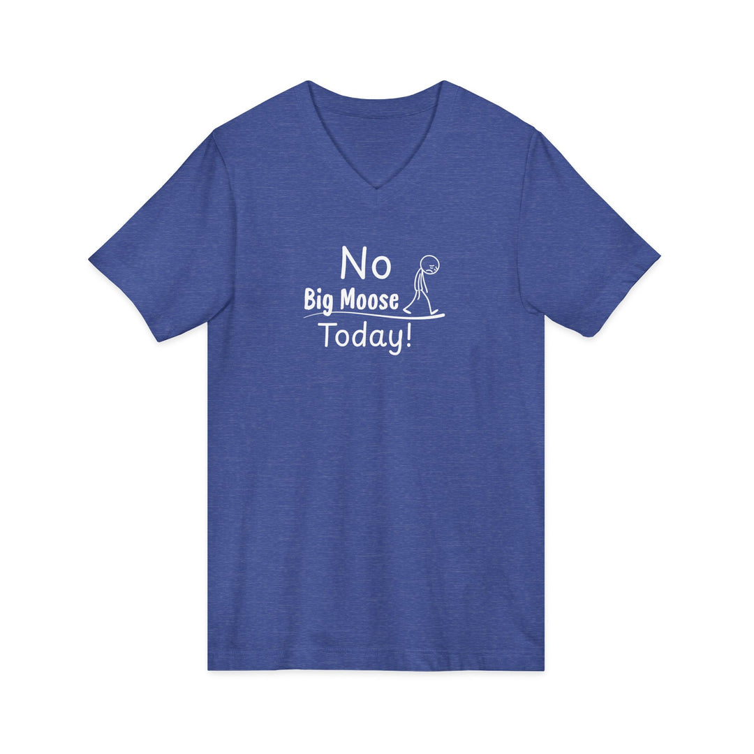 No Big Moose Today Unisex V-Neck Tee