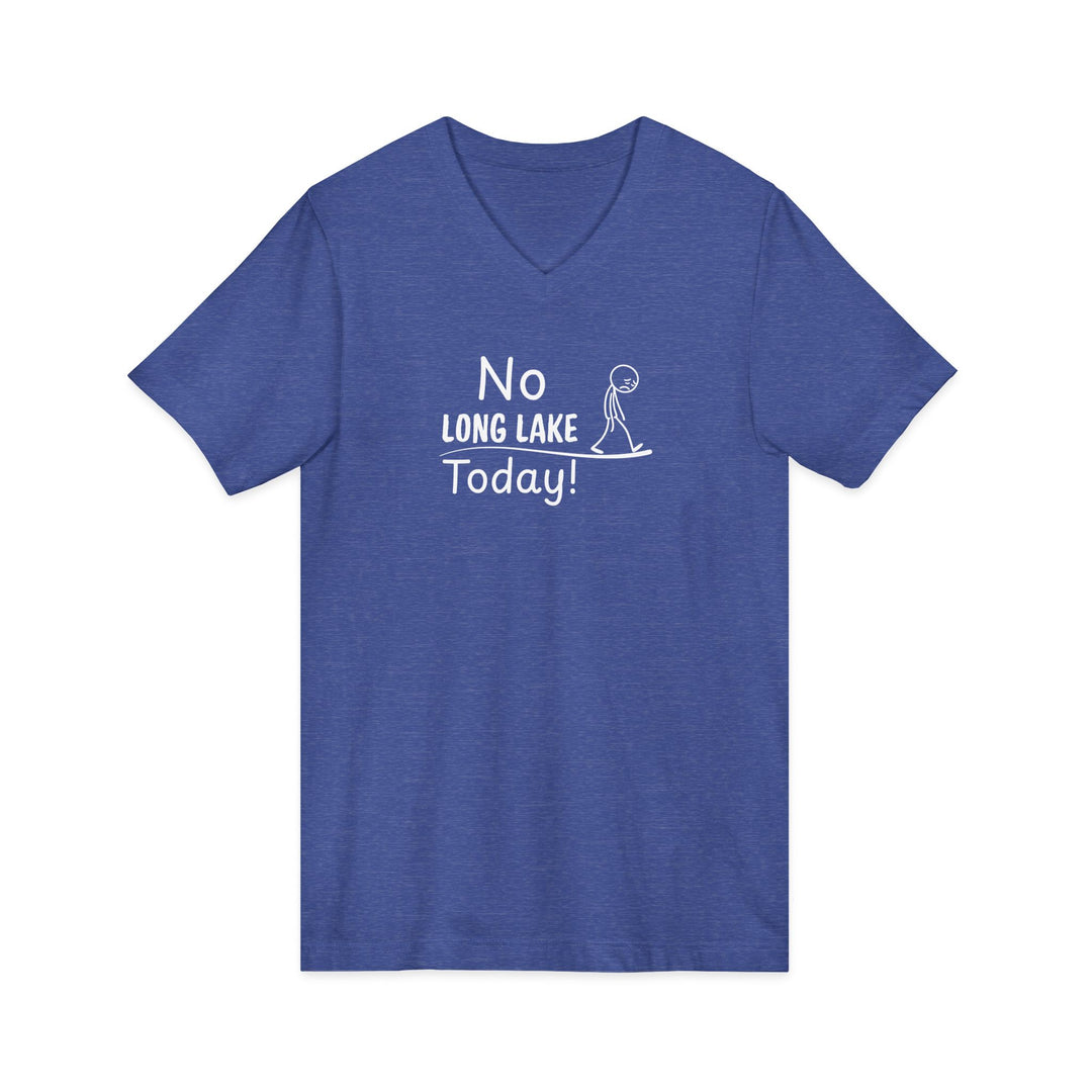 No Long Lake Today Unisex V-Neck T-Shirt