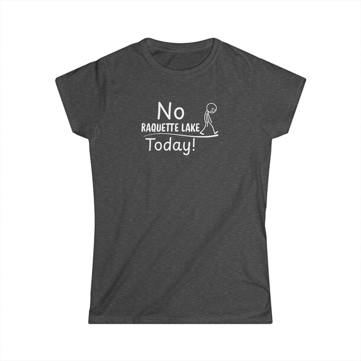 No Raquette Lake Today Ladies Tee