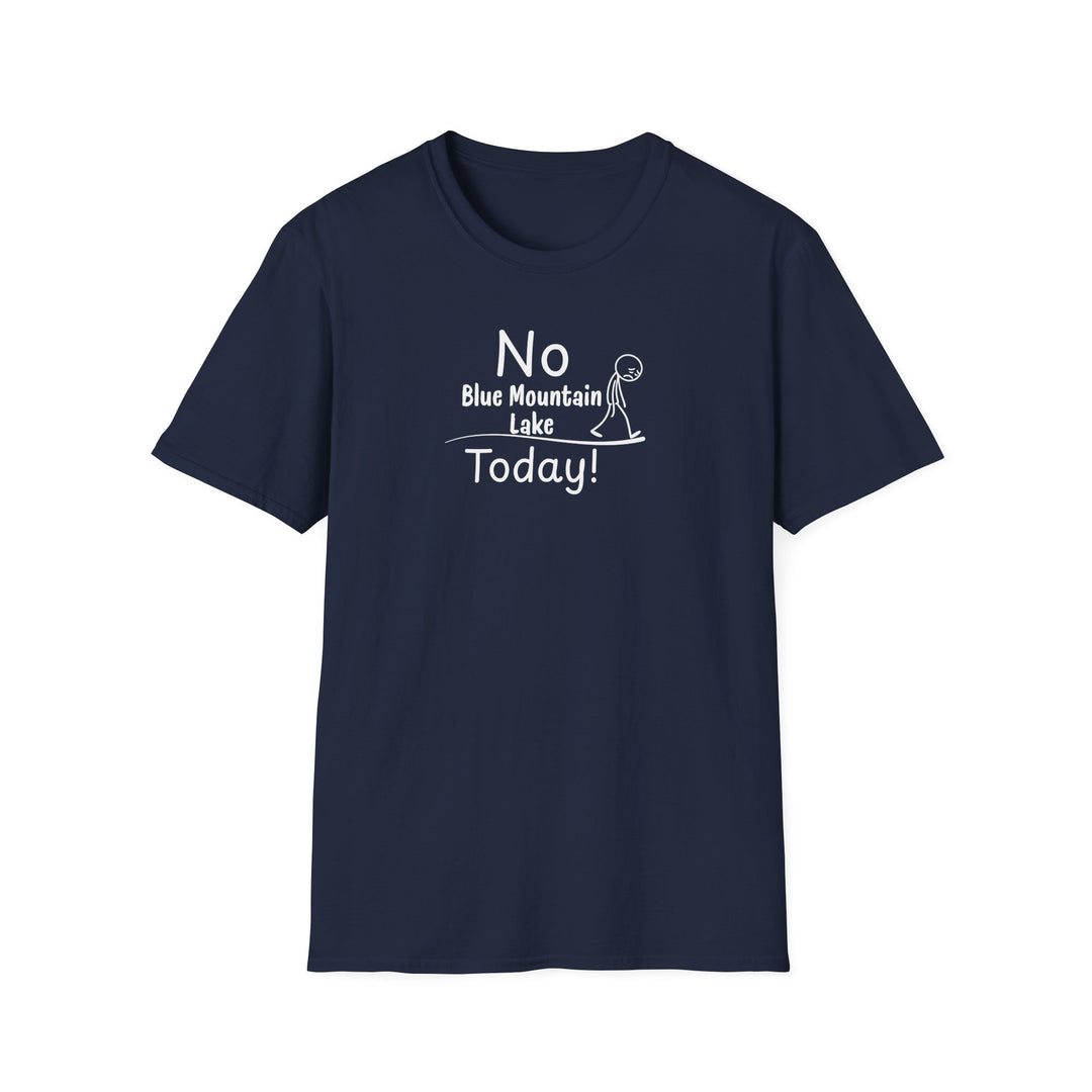 No Blue Mountain Lake Today Unisex T-Shirt