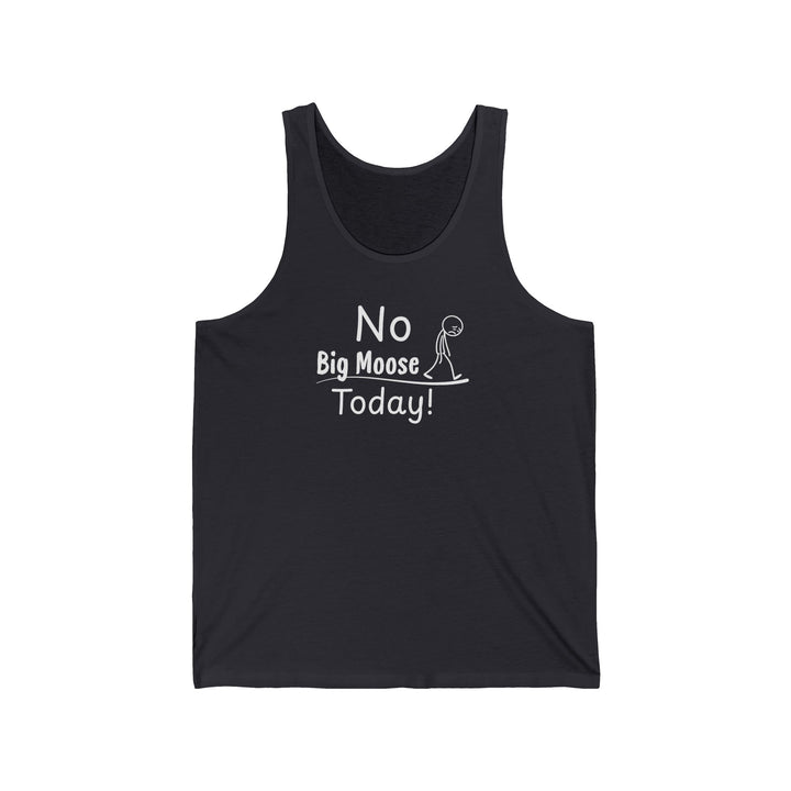 No Big Moose Today Unisex Tank