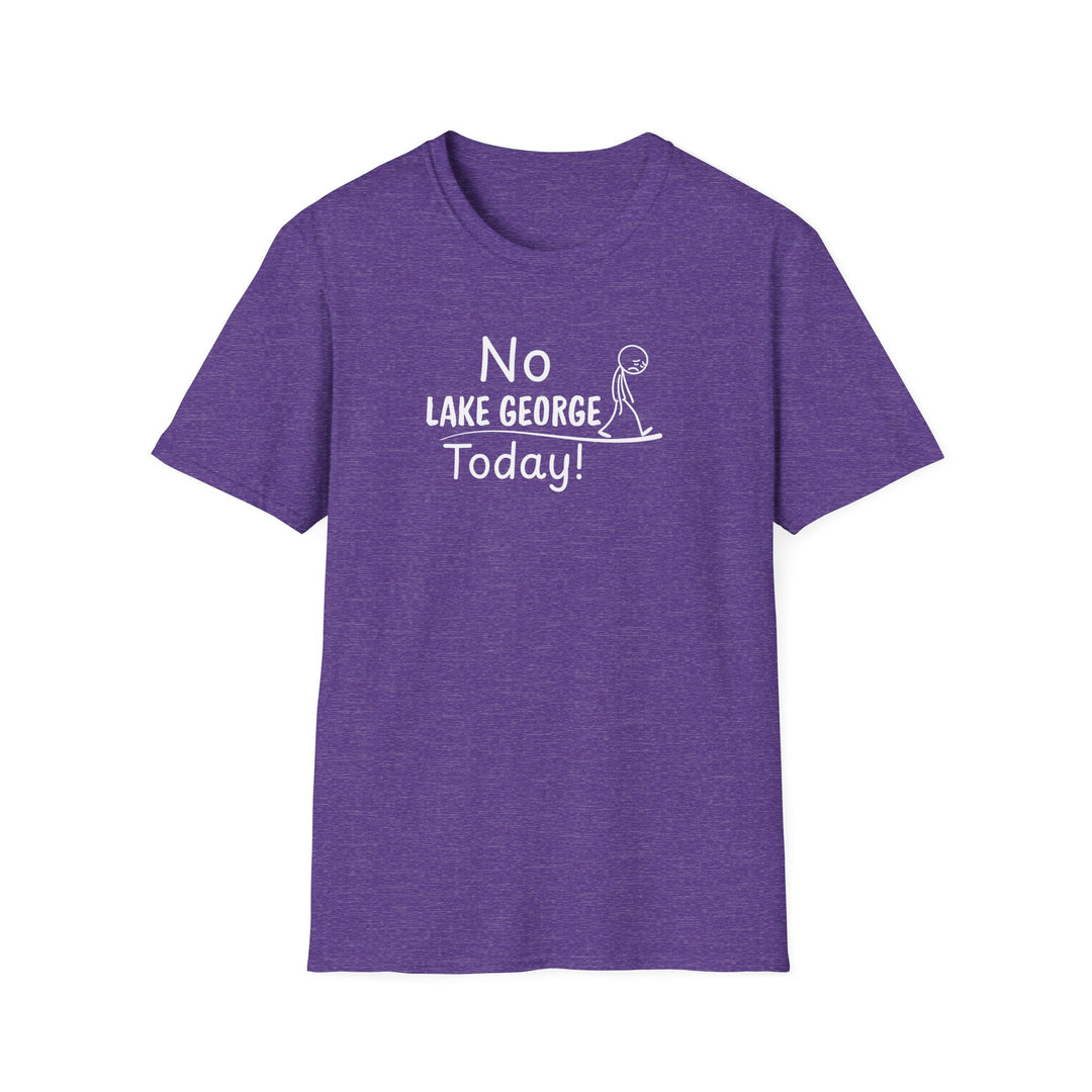 No Lake George Today Unisex T-Shirt