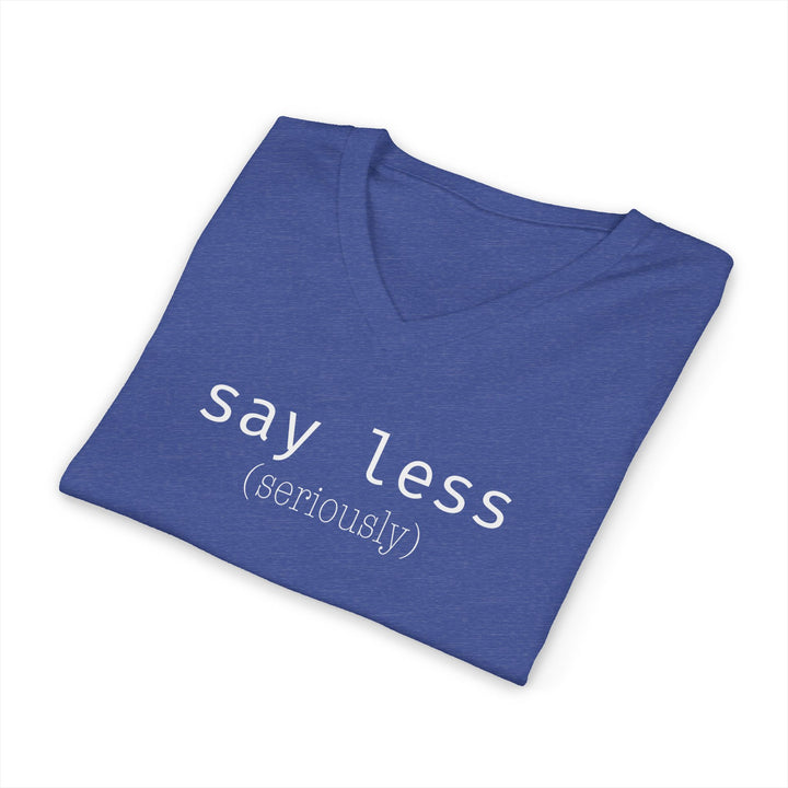 Say Less Unisex V-Neck T-Shirt