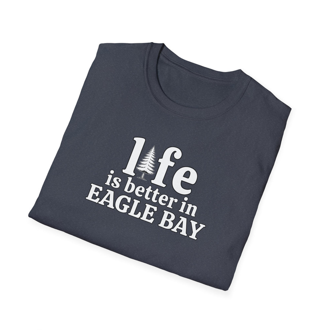 Life is Better in Eagle Bay Unisex T-Shirt