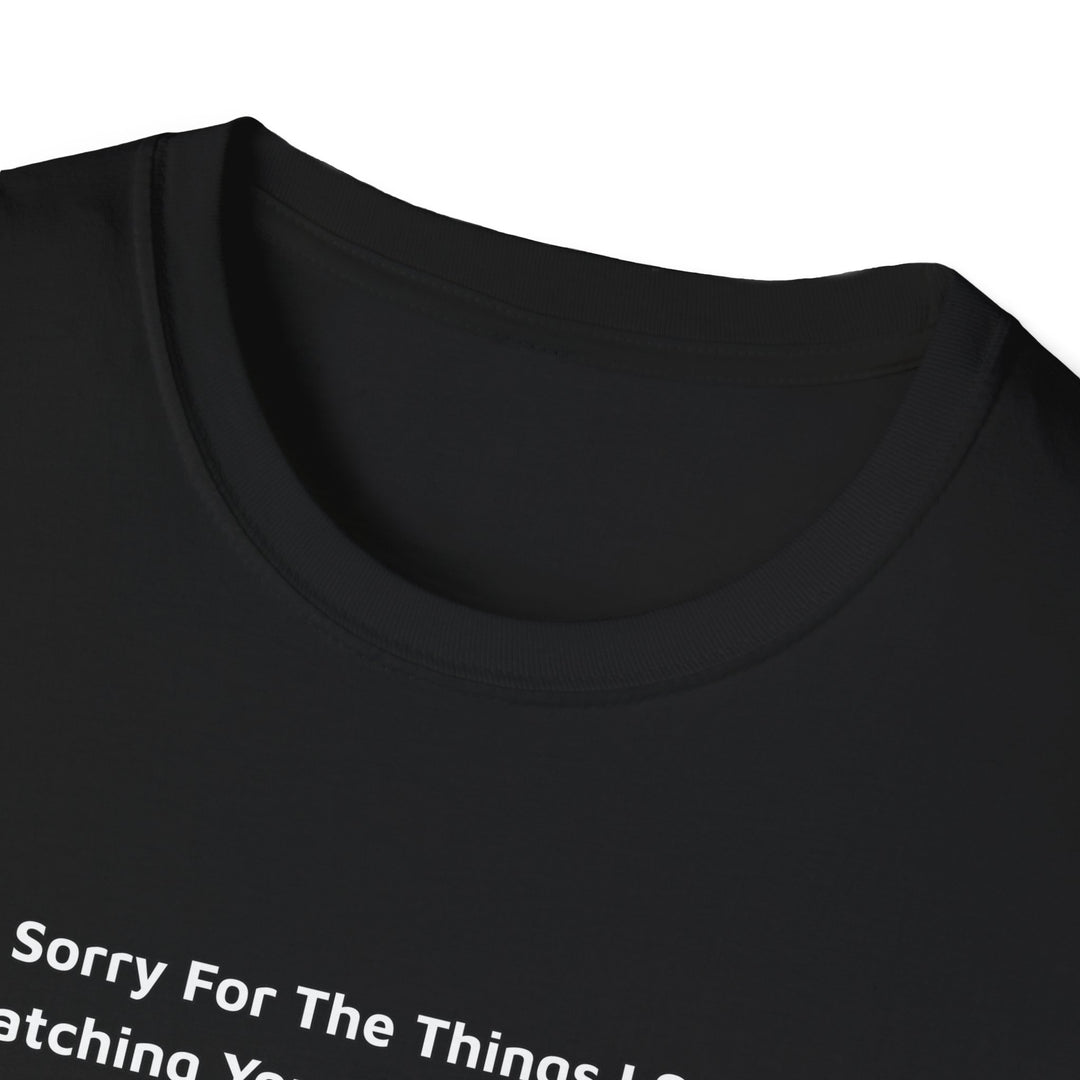 Sorry For What I Said Unisex T-Shirt - Boat Launch
