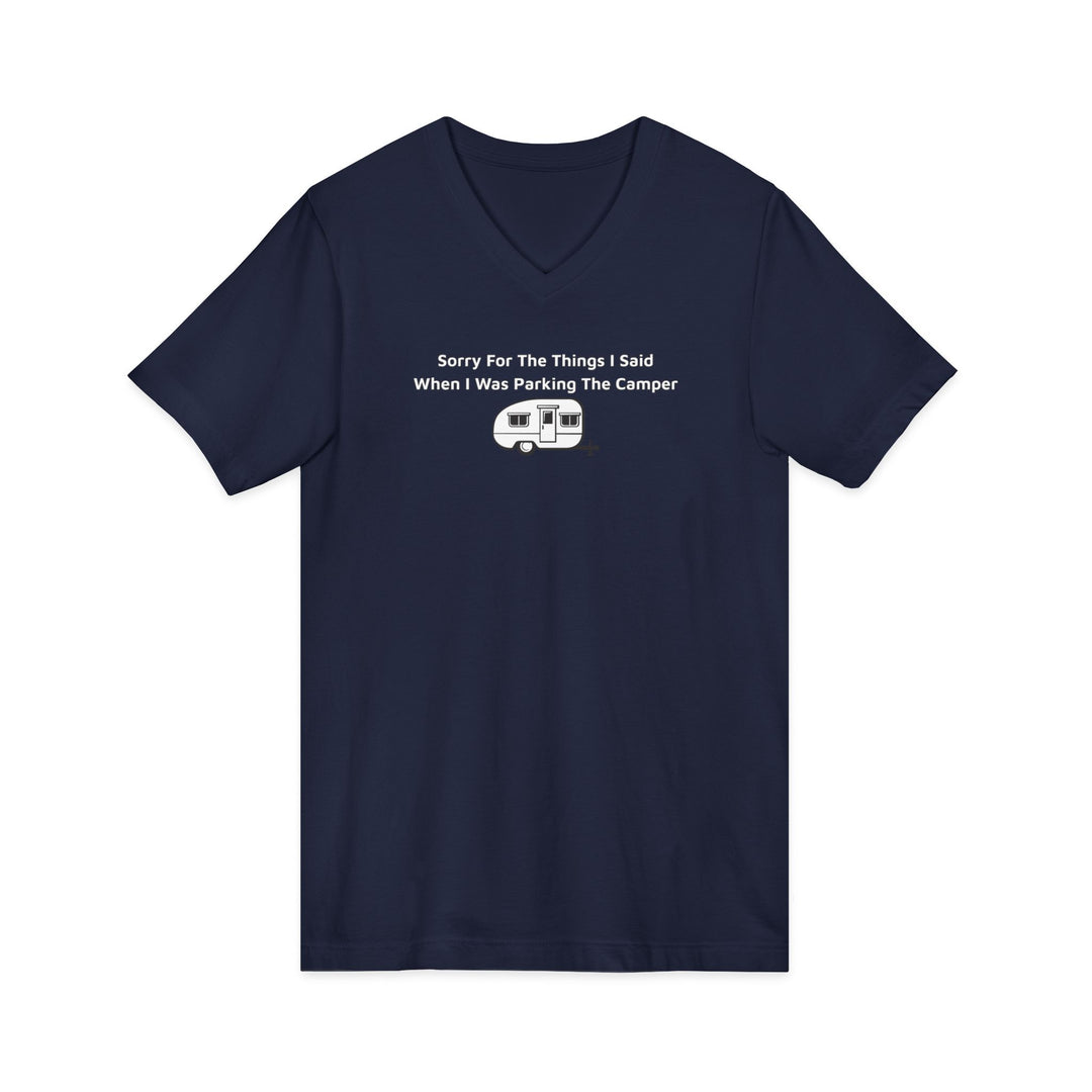 Sorry For The Things I Said Unisex V-Neck T-Shirt - Parking Camper