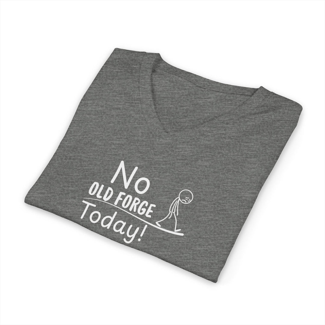 No Old Forge Today Unisex V-Neck T-Shirt