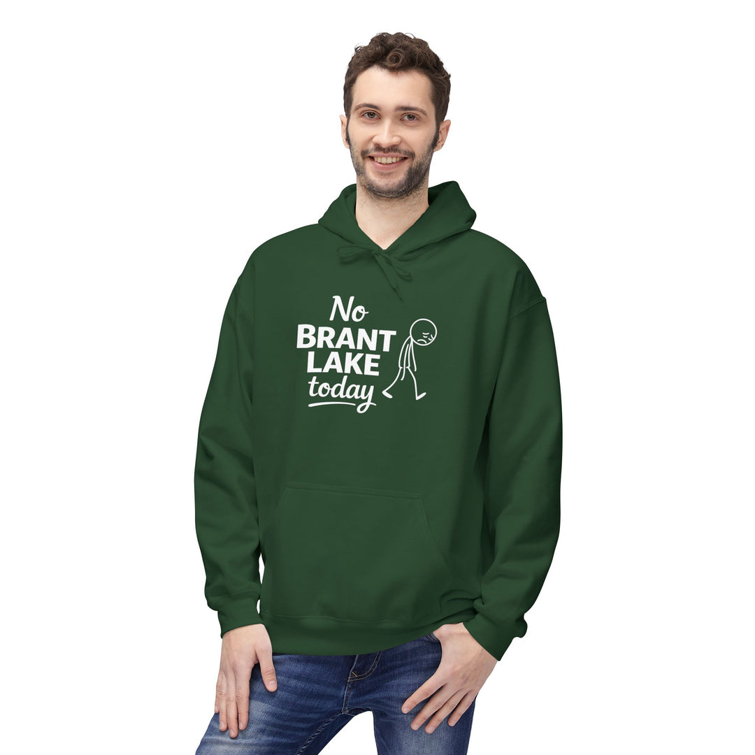 No Brant Lake Today Hoodie