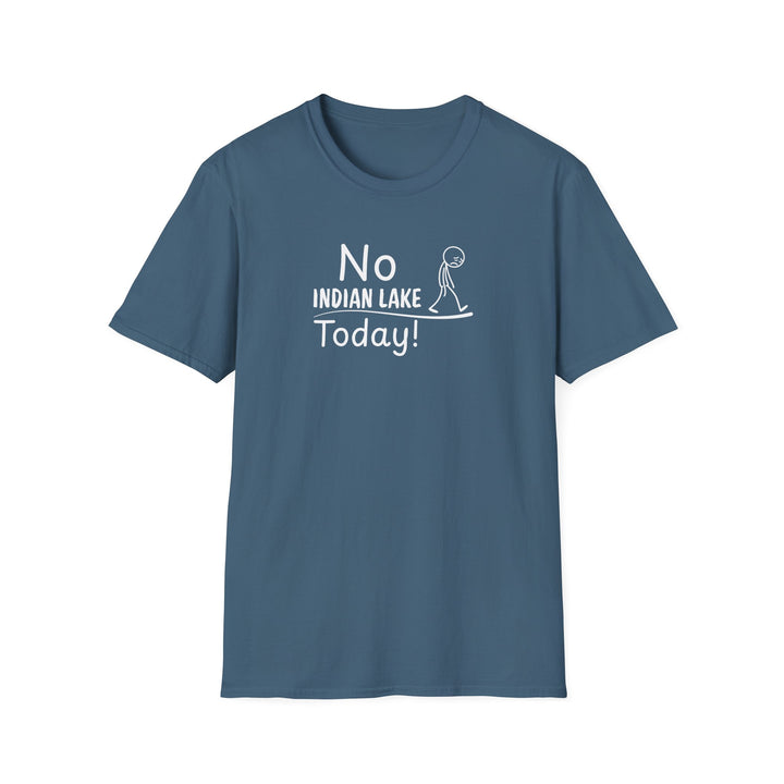 No Indian Lake Today Unisex T-Shirt