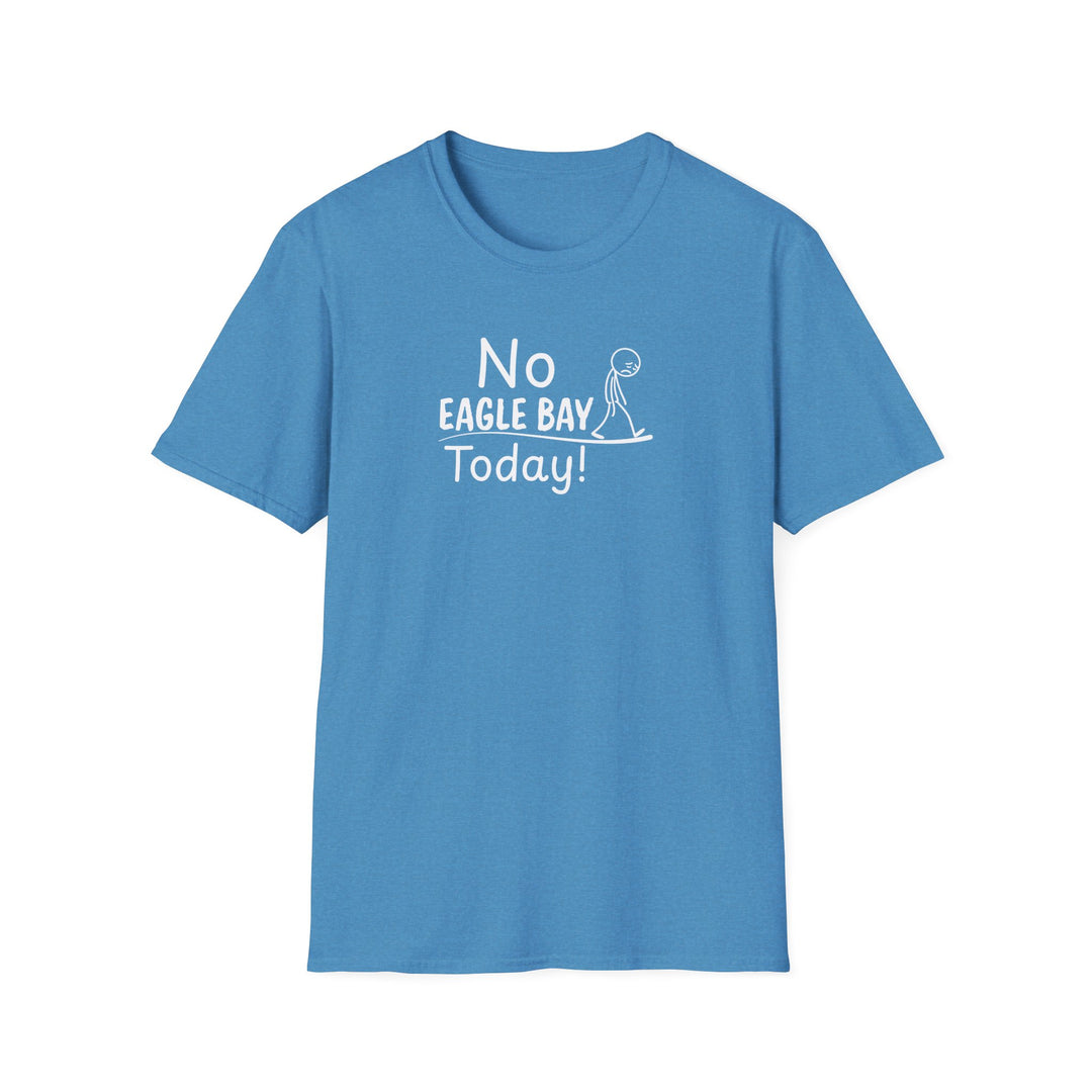 No Eagle Bay Today Unisex T-Shirt