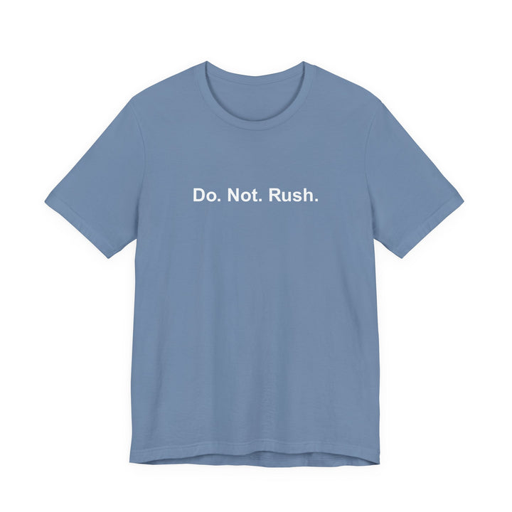 Do. Not. Rush. T-shirt