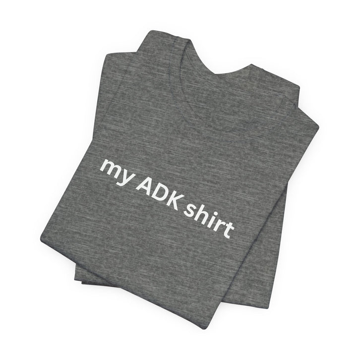 my ADK shirt T-shirt