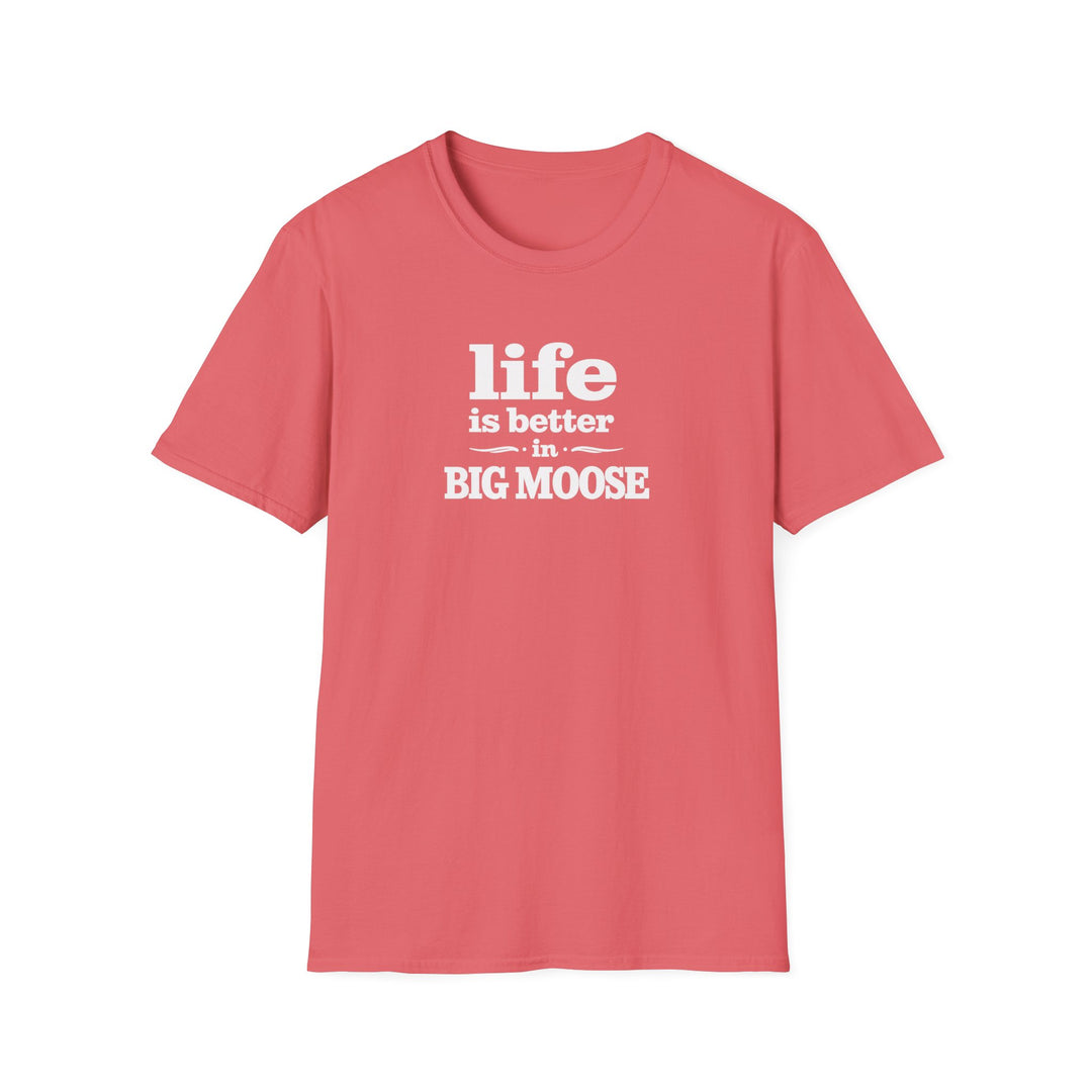 Life is Better in Big Moose T-Shirt