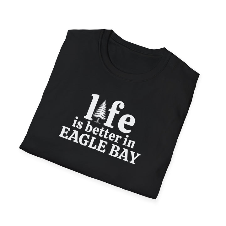 Life is Better in Eagle Bay Unisex T-Shirt