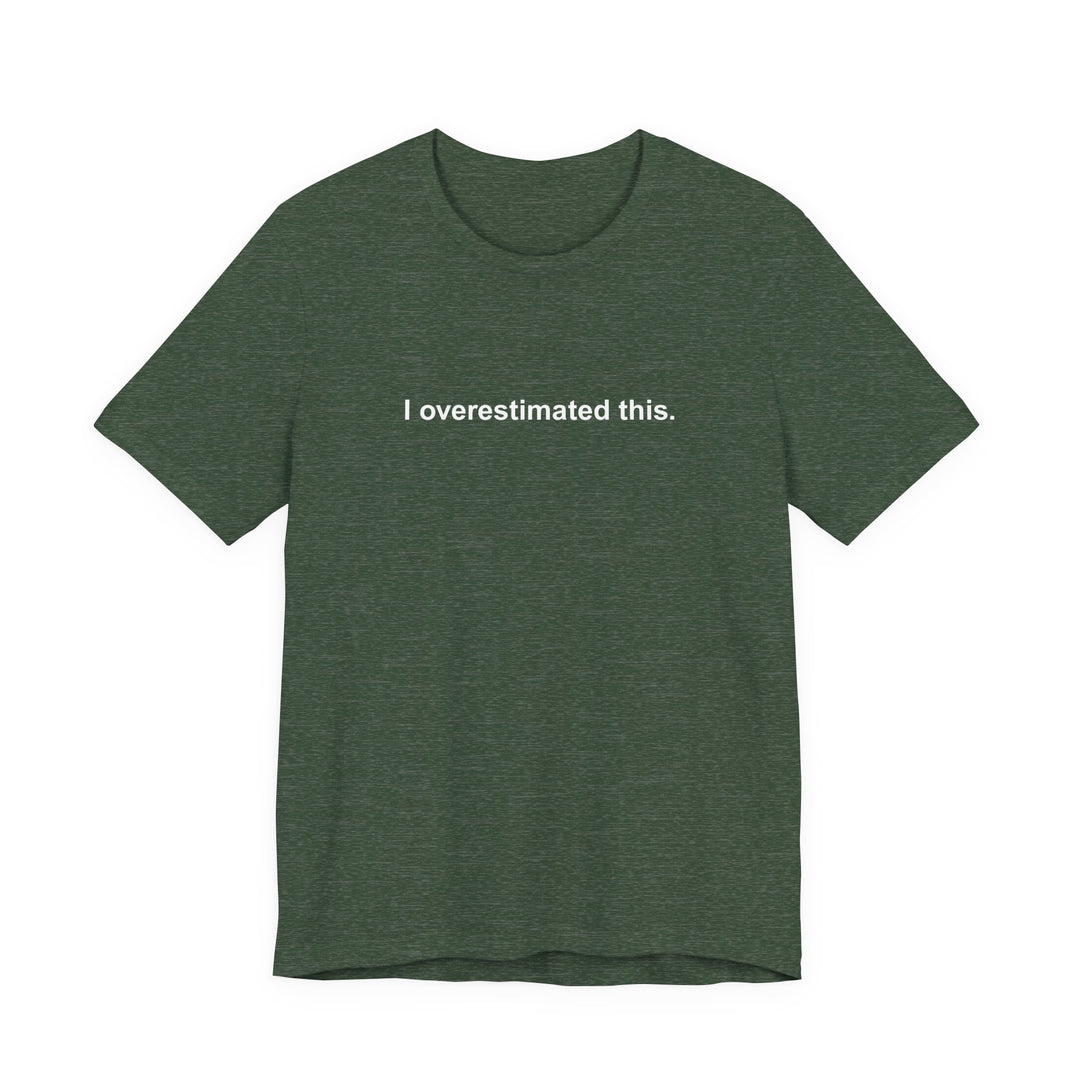 I overestimated this. T-shirt