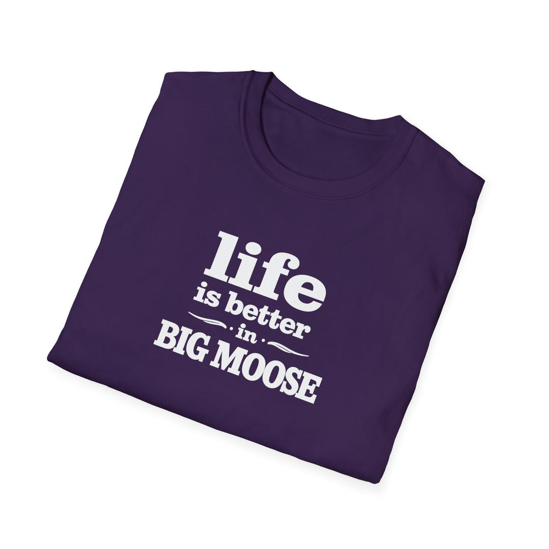 Life is Better in Big Moose T-Shirt