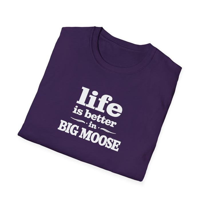 Life is Better in Big Moose T-Shirt