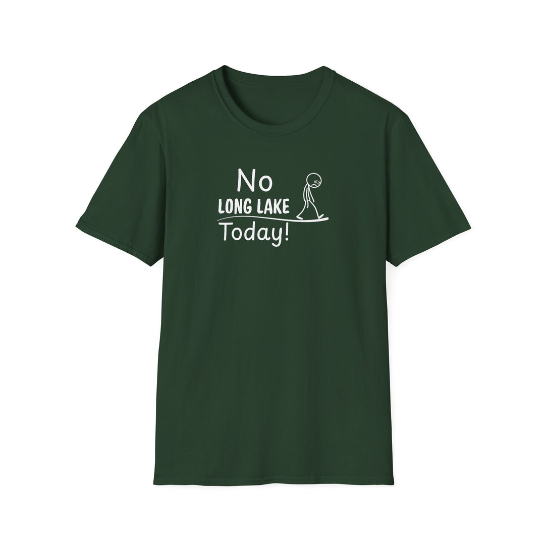 No Long Lake Today Unisex T-Shirt