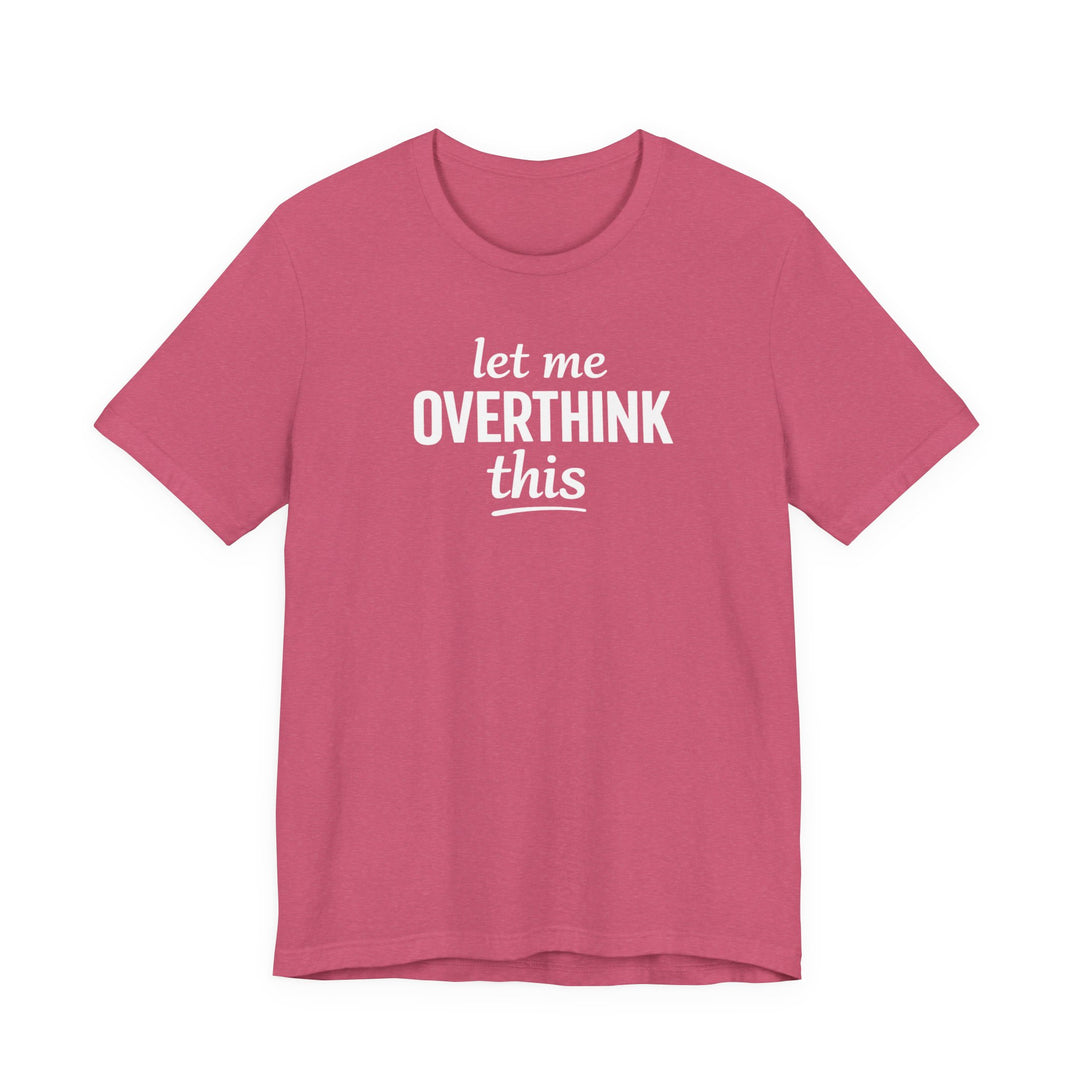 Let Me Overthink This T‑Shirt