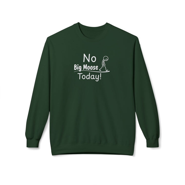 No Big Moose Today Sweatshirt