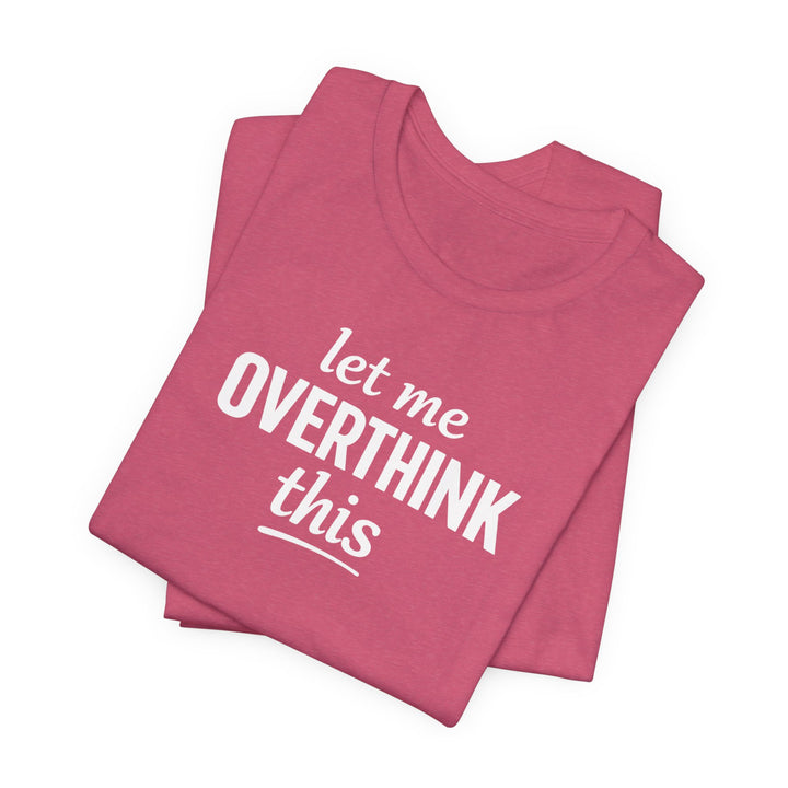 Let Me Overthink This T‑Shirt