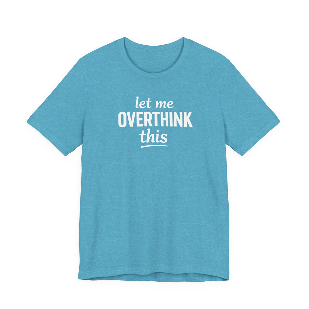 Let Me Overthink This T‑Shirt