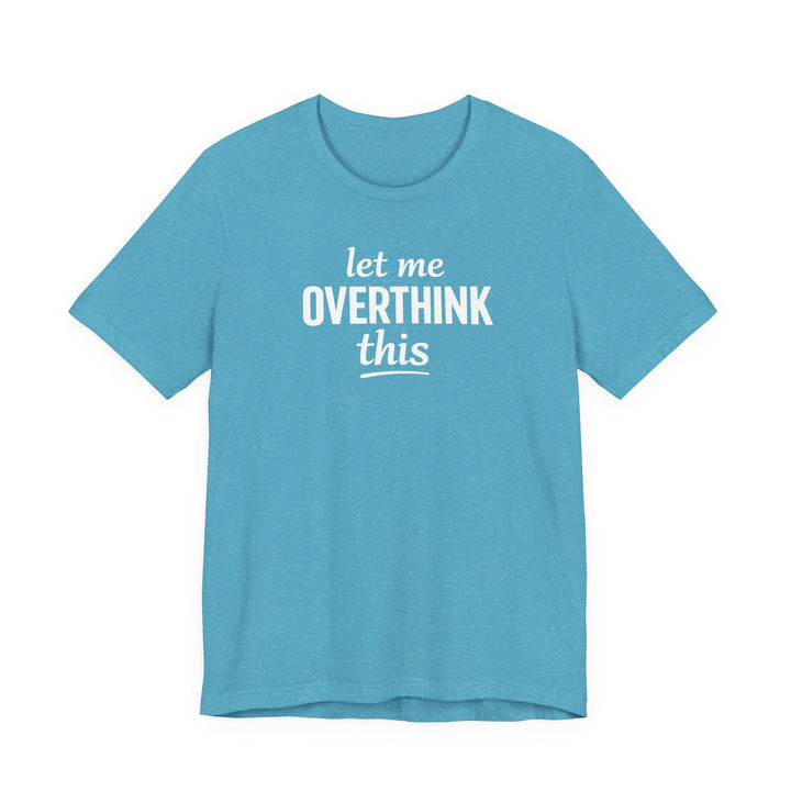 Let Me Overthink This T‑Shirt