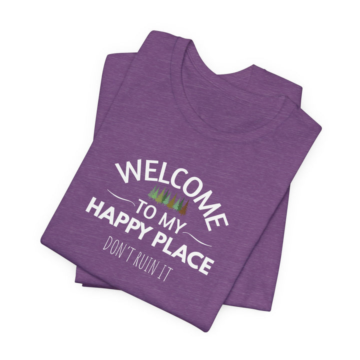 Welcome to My Happy Place - Don't Ruin It Unisex Tee