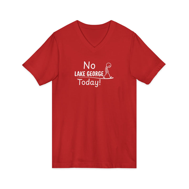 No Lake George Today Unisex V-Neck