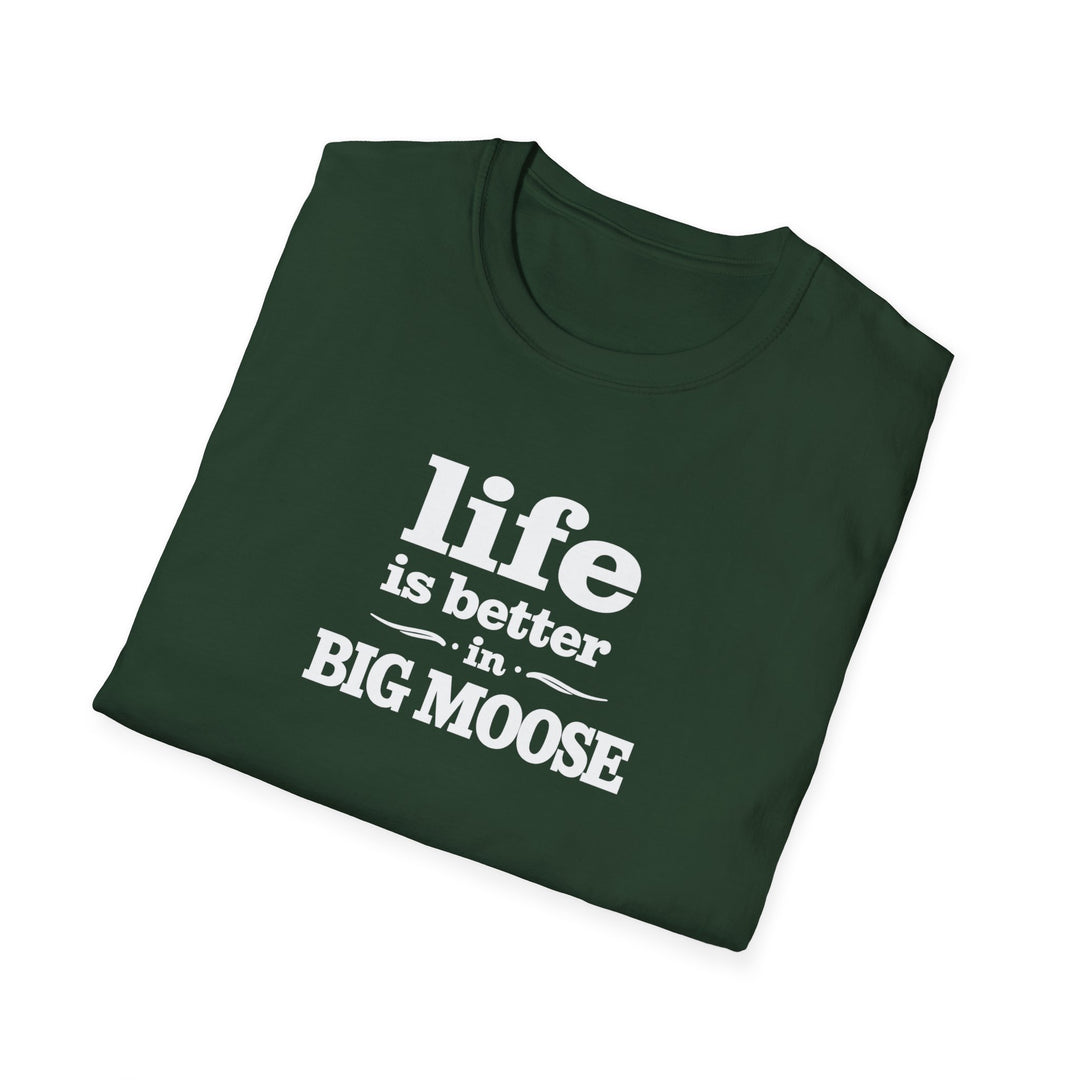 Life is Better in Big Moose T-Shirt