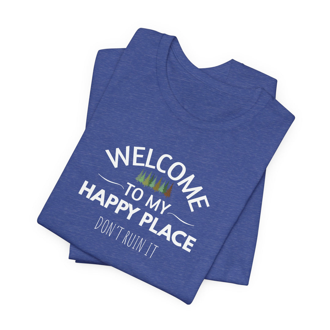 Welcome to My Happy Place - Don't Ruin It Unisex Tee