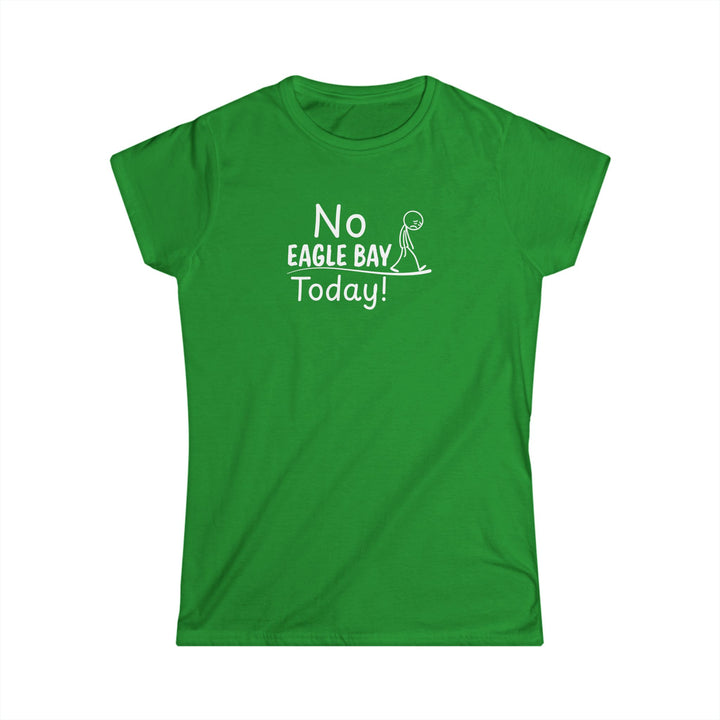 No Eagle Bay Today Ladies Tee