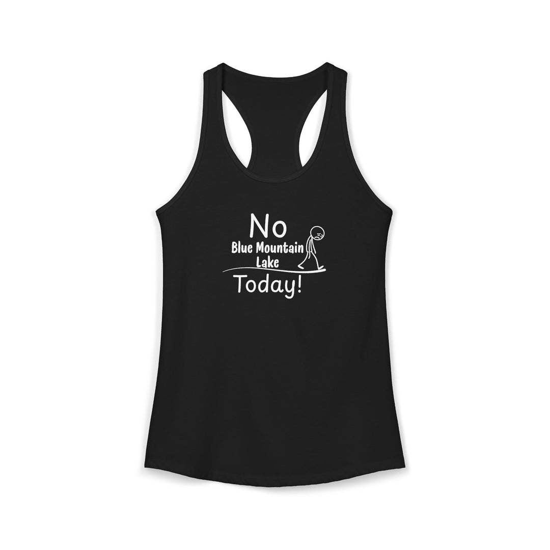 No Blue Mountain Lake Today Ladies Racerback