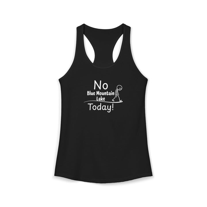 No Blue Mountain Lake Today Ladies Racerback