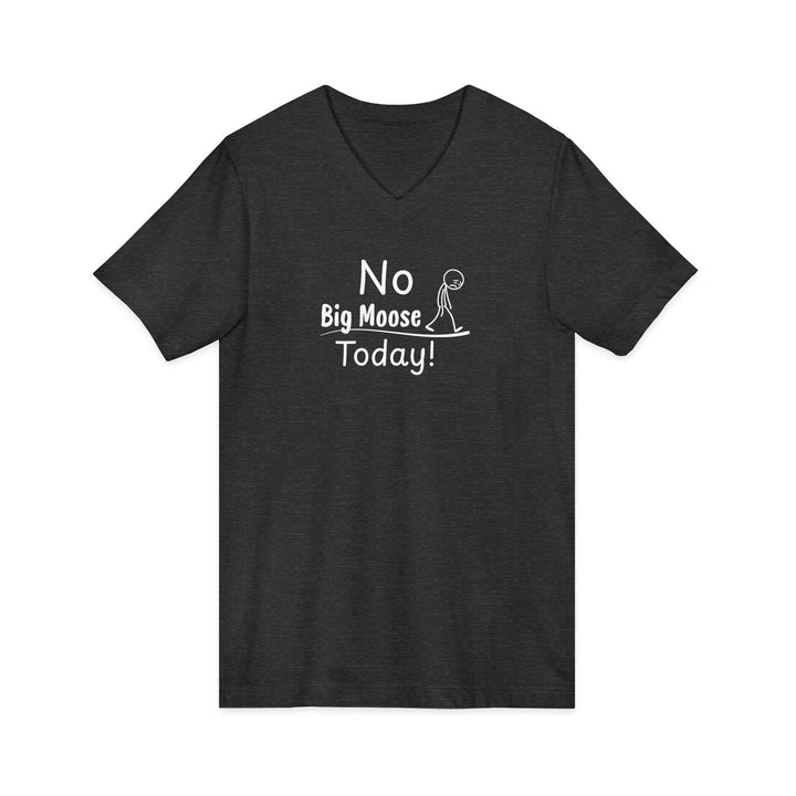 No Big Moose Today Unisex V-Neck Tee