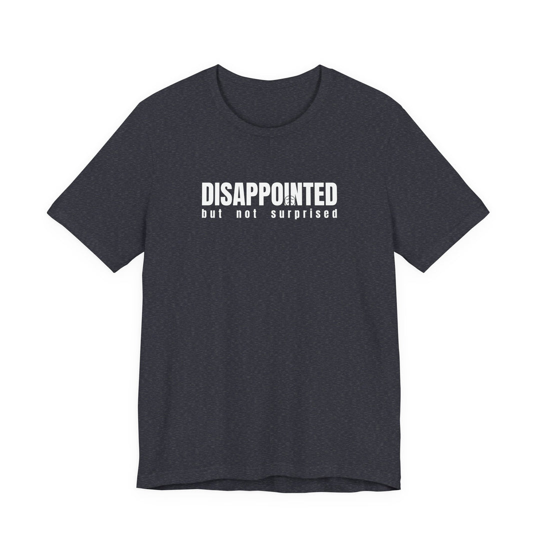 Disappointed, but not surprised T-shirt