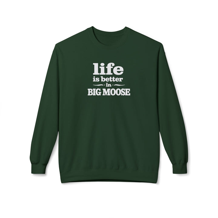 Life is Better in Big Moose Sweatshirt